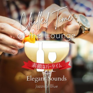 Chilled Time at the Lounge: 素敵なバータイム - Elegant Sounds