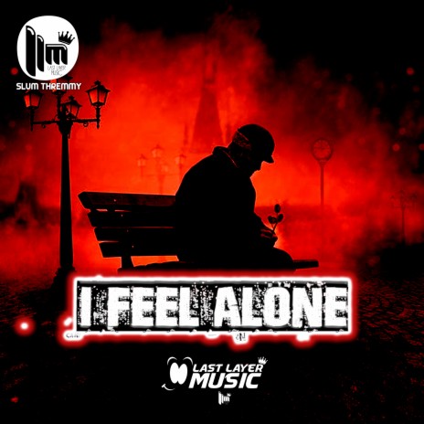 I Feel Alone | Boomplay Music