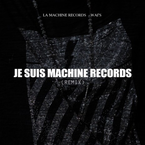 Je suis Machine Records (Remix) ft. Wai's | Boomplay Music