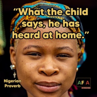 What The Child Says, He Has Heard At Home | African Proverbs | AFIAPodcast