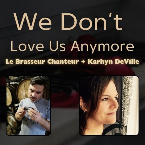 We Don't Love Us Anymore ft. Karhyn DeVille | Boomplay Music