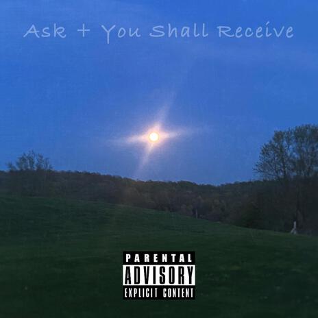 Ask + You Shall Receive | Boomplay Music