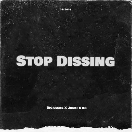 Stop Dissing | Boomplay Music