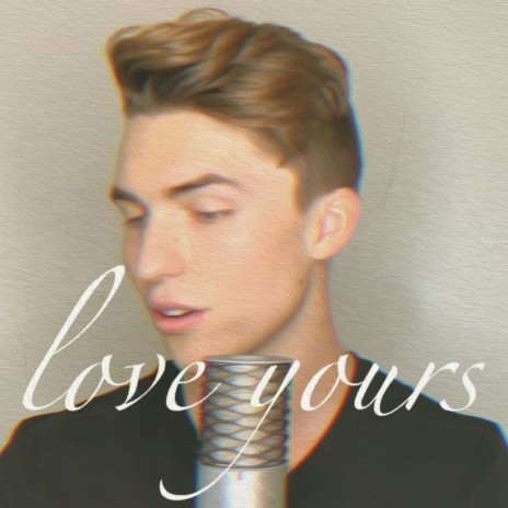 Love Yours | Boomplay Music