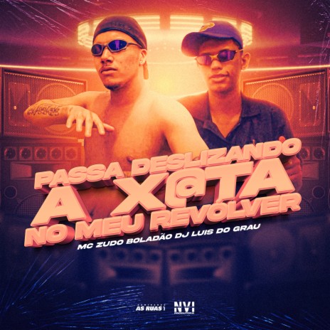 Passa Deslizando a X@Ta no Meu Revolver ft. DJ LUIS DO GRAU | Boomplay Music