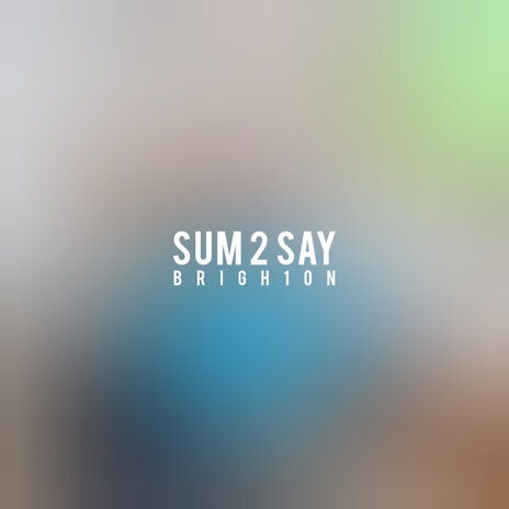 Sum 2 Say | Boomplay Music