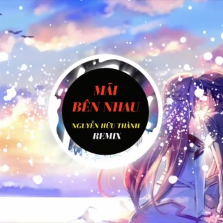 MÃI BÊN NHAU (REMIX) lyrics | Boomplay Music