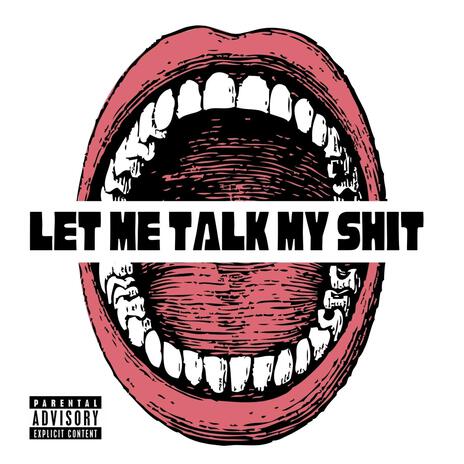 LET ME TALK MY SHIT | Boomplay Music