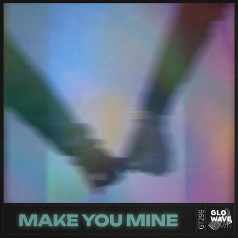 Make You Mine (Techno) ft. Glowave Town