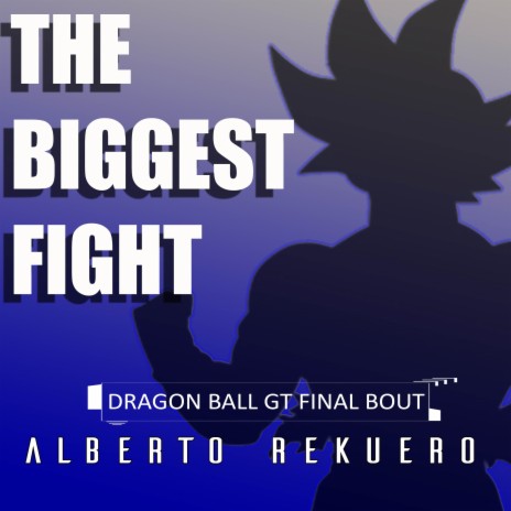 The Biggest Fight (From Dragon Ball GT Final Bout) (Cover) | Boomplay Music