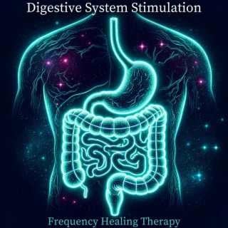 Digestive System Stimulation: Soothing Frequency Healing Therapy, Cleanse Your Digestive System, Heal from Stomach Cramps