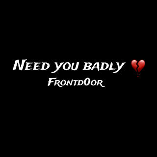 Need You Badly