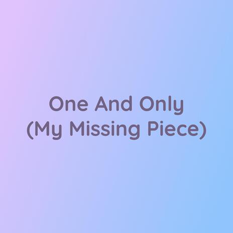 One And Only (My Missing Piece) | Boomplay Music