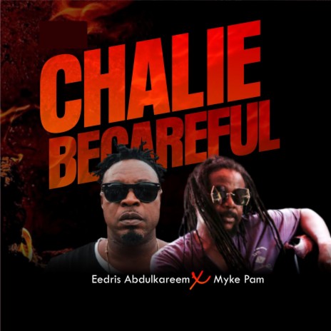Chalie Becareful ft. Myke Pam | Boomplay Music