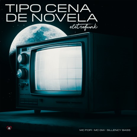 Tipo Cena de Novela Eletrofunk ft. MC GW, Sillency Bass & Love Funk | Boomplay Music