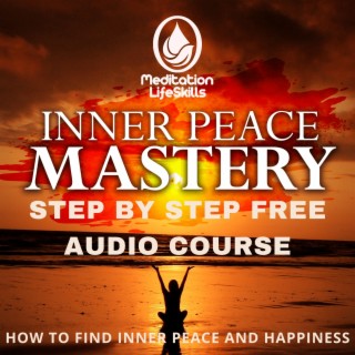 Step-by-Step Inner Peace Mastery Free Audio Course