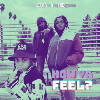 How Ya Feel? ft. THR33 lyrics | Boomplay Music