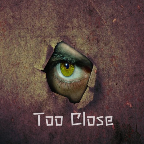 Too Close | Boomplay Music