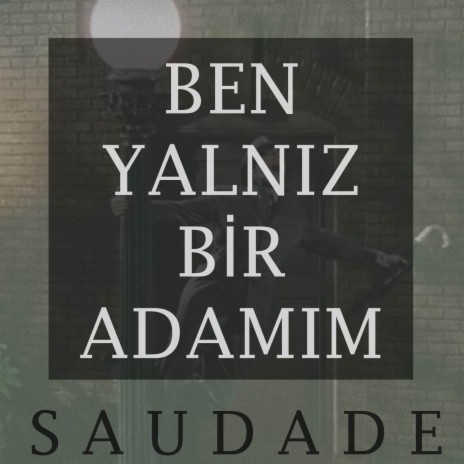 Ben Yalnız Bir Adamım | Boomplay Music