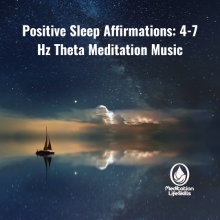 Positive Sleep Affirmations: 4–7 Hz Theta Meditation Music