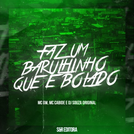 Faz um Barulhinho Que É Bolado ft. MC Gw & MC Cacibe | Boomplay Music