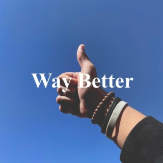 Way Better lyrics | Boomplay Music