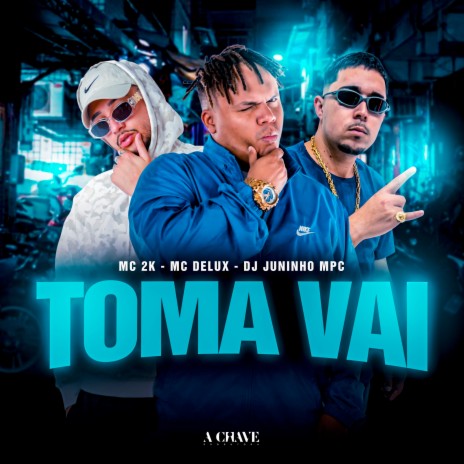 Toma Vai ft. Mc Delux, Dj Juninho MPC & A Chave | Boomplay Music