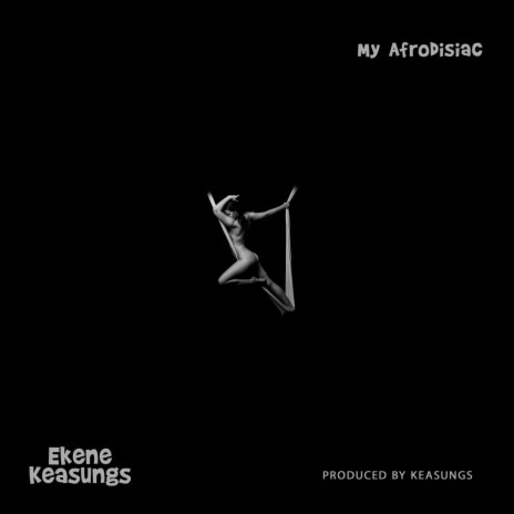 My Afrodisiac ft. Ekene | Boomplay Music