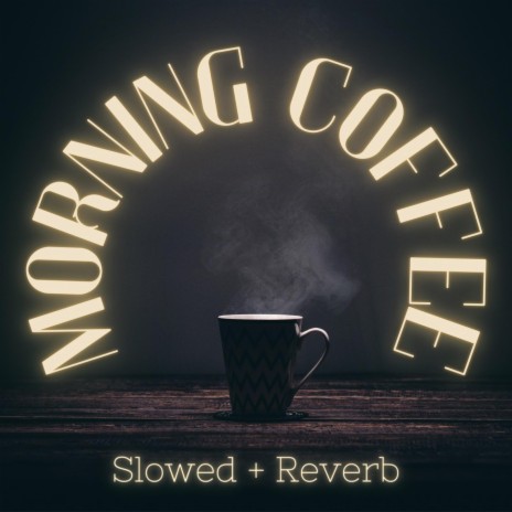 Morning Coffee (Slowed + Reverb) | Boomplay Music