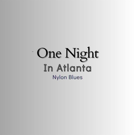 One Night in Atlanta (Nylon Blues)