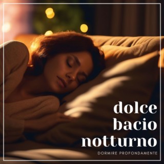 Dolce Bacio Notturno: Emozionante Collezione di Melodie Rilassanti per Dormire Profondamente