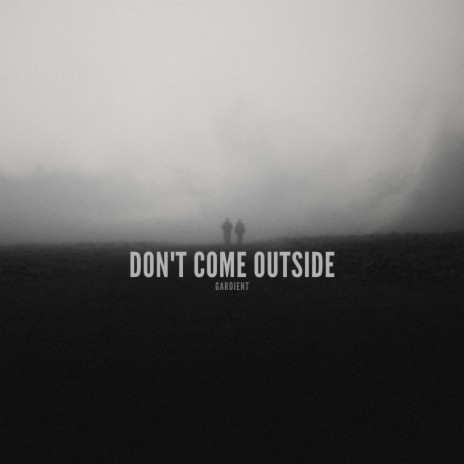 Don't Come Outside | Boomplay Music