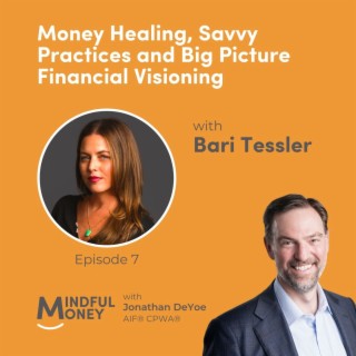 007: Bari Tessler - Money Healing, Savvy Practices and Big Picture Financial Visioning