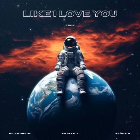 Like I Love You (Remix) ft. DJ Andreiw & Señor B | Boomplay Music