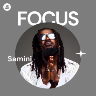 Focus: Samini | Boomplay Music