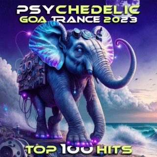 Psychedelic Goa Trance 2023 Top 100 Hits
