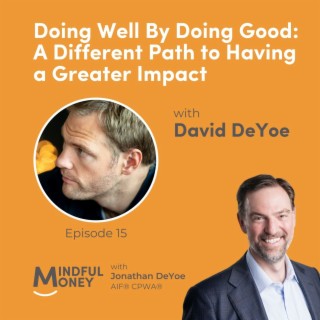 015: David DeYoe - Doing Well By Doing Good: A Different Path to Having a Greater Impact