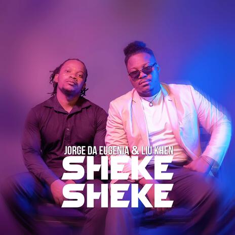 SHEKE SHEKE ft. Liu Khen | Boomplay Music