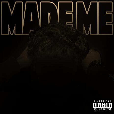 Made Me | Boomplay Music