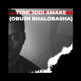 Tumi Jodi Amake (Obujh Bhalobasha)