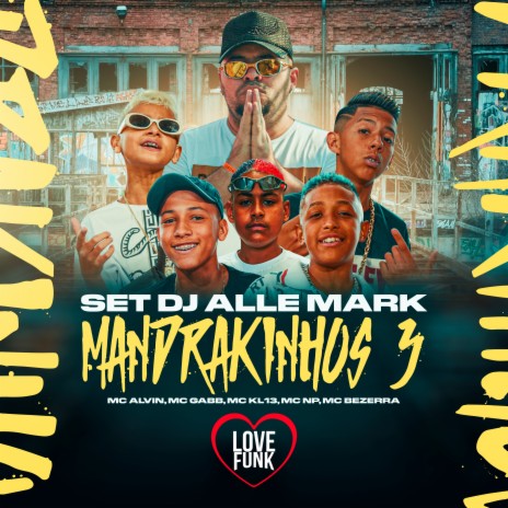 Set Dj Alle Mark: Mandrakinhos 3 ft. MC Bezerra, MC Np, MC KL13, Gabb MC & DJ Alle Mark | Boomplay Music