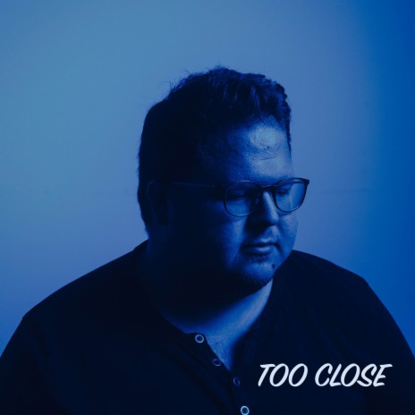 Too Close | Boomplay Music