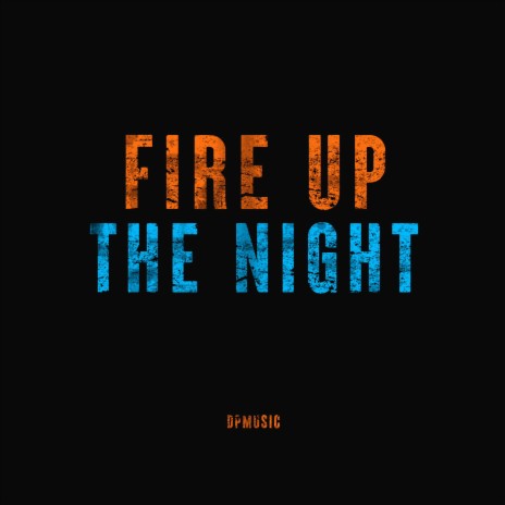 Fire Up The Night | Boomplay Music