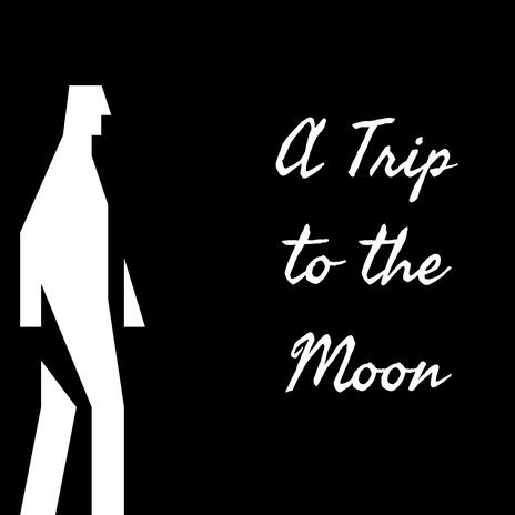 A Trip to the Moon | Boomplay Music