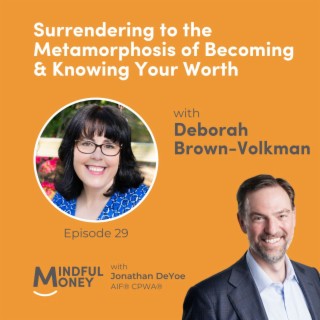 029: Deborah Brown-Volkman - Surrendering to the Metamorphosis of Becoming & Knowing Your Worth