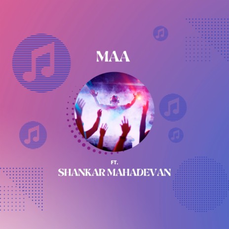 Maa ft. Shankar Mahadevan | Boomplay Music