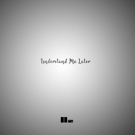 Understand Me Later | Boomplay Music