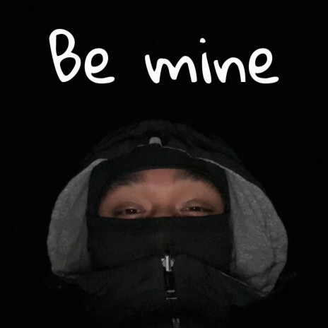 Be mine | Boomplay Music