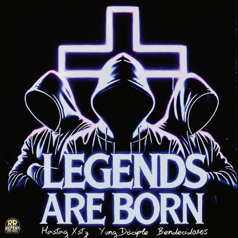 Legends Are Born ft. Bendecido805 & Hashtag Xsty | Boomplay Music