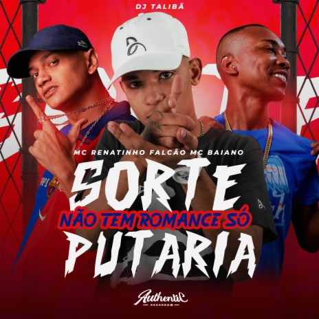 Sorte Não Tem Romance Só Putaria ft. mc baiano & DJ TALIBÃ | Boomplay Music